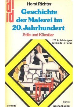 RICHTER, HORST - Geschichte der Malerei im 20. Jahrhundert - Stile und Künstler RICHTER, HORST - Geschichte der Malerei im 20. Jahrhundert - Stile und Künstler, null 1977 antikvár könyv
