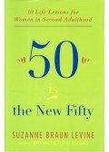 LEVINE, SUZANNE BRAUN - 50 Is the New Fifty - 10 Life Lessons for Women in Second Adulthood