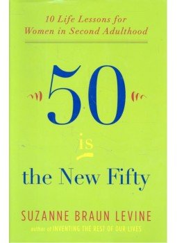 LEVINE, SUZANNE BRAUN - 50 Is the New Fifty - 10 Life Lessons for Women in Second Adulthood, null 2009 antikvár könyv
