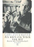 Zuckmayer, Carl - Als wär's ein Stück von mir -  Horen der Freundschaft