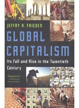 FRIEDEN, JEFFRY A. - Global Capitalism - Its Fall and Rise in the Twentieth Century FRIEDEN, JEFFRY A. - Global Capitalism - Its Fall and Rise in the Twentieth Century, null 2006 antikvár könyv