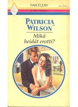 Wilson, Patricia - Mikä heidät erotti? Wilson, Patricia - Mikä heidät erotti?, null 1995 antikvár könyv