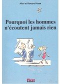 PEASE, ALLAN - PEASE, BARBARA - Pourquoi les hommes n'écoutent jamais rien