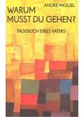 MIQUEL, ANDRÉ - Warum musst du gehen? - Tagebuch eines Vaters