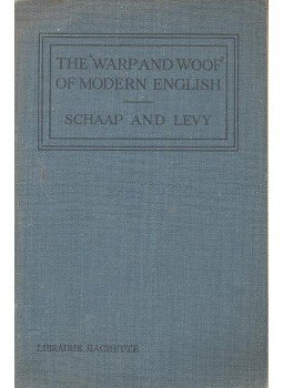 SCHAAP, E. - LEVY, A. - The 'Warp and Woof' of Modern English - A Series of Verbs with Idiomatic Phrases Self-Explained, null 1938 antikvár könyv
