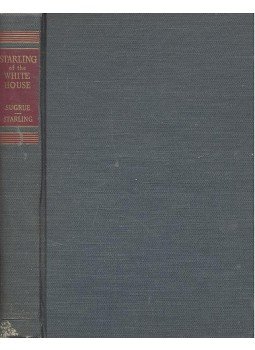 Sugrue, Thomas - Starling of the White House - The story of the man whose Secret Service detail guarded five presidents from Woodrow Wilson to Franklin D. Roosevelt, null 0 antikvár könyv