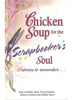 CANFIELD, J. - HANSEN, M. V. - CONNORS, A. - HAAS, DEBBIE - Chicken Soup for the Scrapbooker's Soul, null 2005 antikvár könyv