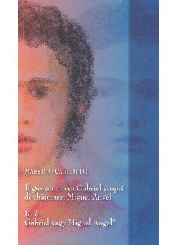 CARLOTTO, MASSIMO - Il giorno in cui Gabriel scoprí di chiamarsi Miguel Angel - Ki ő: Gabriel vagy Miguel Angel?, null 2006 antikvár könyv
