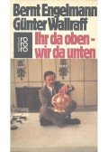 ENGELMANN, BERNT - WALLRAFF, GÜNTER - Ihr da oben, wir da unten
