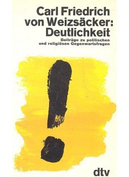 WEIZSÄCKER, CARL FRIEDRICH - Deutlichkeit - Beiträge zu politischen und religiösen Gegenwartsfragen WEIZSÄCKER, CARL FRIEDRICH - Deutlichkeit - Beiträge zu politischen und religiösen Gegenwartsfragen, 1981 antikvár könyv