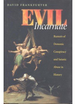 FRANKFURTER, DAVID - Evil Incarnate - Rumors of Demonic Conspiracy and Satanic Abuse in History, null 2006 antikvár könyv