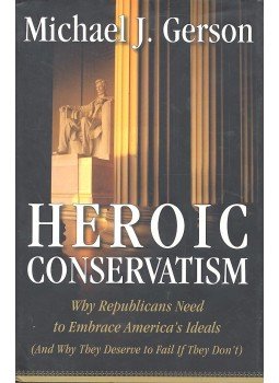 GERSON, MICHAEL J, - Heroic Conservatism - Why Republicans Need to Embrace America's Ideals  (And Why They Deserve to Fail If They Don't), null 2007 antikvár könyv