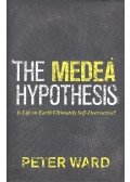 WARD, PETER - The Medea Hypothesis - Is Life on Earth Ultimately Self-Destructive?