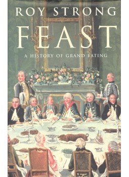 Strong, Roy - Feast - A History of Grand Eating Strong, Roy - Feast - A History of Grand Eating, null 2002 antikvár könyv