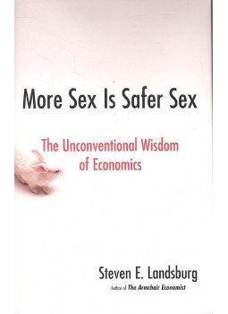 LANDSBURG, STEVEN E. - More Sex Is Safer Sex - The Unconventional Wisdom of Economics, null 2007 antikvár könyv