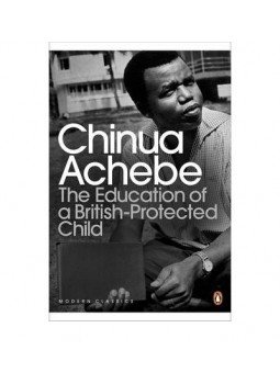 Achebe, Chinua - The Education of a British-Protected Child Achebe, Chinua - The Education of a British-Protected Child, null 2011 antikvár könyv