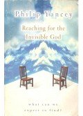 Yancey, Philip - Reaching for the Invisible God - What Can We Expect to Find?