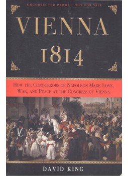 David King - Vienna, 1814 - How the Conquerors of Napoleon Made Love, War, and Peace at the Congress of Vienna, null 2008 antikvár könyv