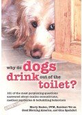 BECKER, MARTY - SPADAFORI, GINA - Why Do Dogs Drink Out of the Toilet? - 101 of the Most Perplexing Questions Answered About Canine Conundrums, Medical Mysteries