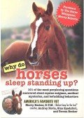 Becker, Marty - Why Do Horses Sleep Standing Up? - 101 of the Most Perplexing Questions Answered About Equine Enigmas, Medical Mysteries, and Befuddling Behaviors