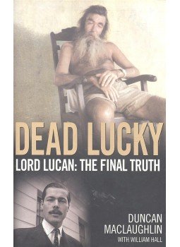 MACLAUGHLIN, DUNCAN - HALL, WILLIAM - Dead Lucky - Lord Lucan: The Final Truth, null 2003 antikvár könyv