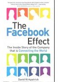 KIRKPATRICK, DAVID - The Facebook Effect - The Inside Story of the Company that is Connecting the World