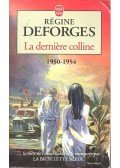 Deforges, Régine - La derniére colline 1950-1954