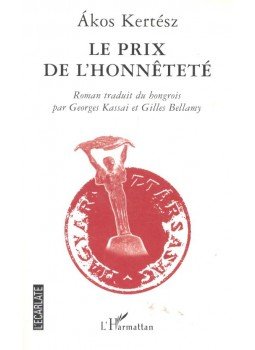 Kertész Ákos - Le prix de l'honnêteté Kertész Ákos - Le prix de l'honnêteté, null 2004 antikvár könyv