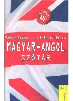 VARGA, GYÖRGY - LÁZÁR, A. PÉTER - Magyar - Angol szótár VARGA, GYÖRGY - LÁZÁR, A. PÉTER - Magyar - Angol szótár, null 2010 antikvár könyv