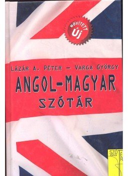 LÁZÁR, A. PÉTER - VARGA, GYÖRGY - Angol - Magyar szótár LÁZÁR, A. PÉTER - VARGA, GYÖRGY - Angol - Magyar szótár, null 2010 antikvár könyv