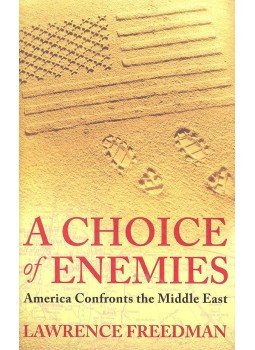 FREEDMAN, LAWRENCE - A Choice of Enemies - America Confronts the Middle East, null 2008 antikvár könyv