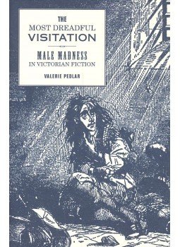 PEDLAR, VALERIE - The Most Dreadful Visitation - Male Madness in Victorian Fiction, null 2006 antikvár könyv