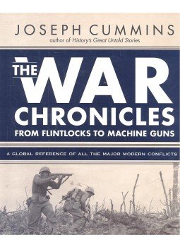 Joseph Cummins - The War Chronicles - From Flintlocks to Machine Guns - A Global Reference of all the Major Modern Conflicts Joseph Cummins - The War Chronicles - From Flintlocks to Machine Guns - A Global Reference of all the Major Modern Conflicts, null 2009 antikvár könyv