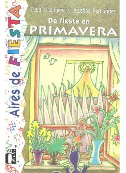 VILLANUEVA, CLARA - FERNÁNDEZ, JOSEFINA - De fiesta en Primavera - Nivel 3 VILLANUEVA, CLARA - FERNÁNDEZ, JOSEFINA - De fiesta en Primavera - Nivel 3, null 2001 antikvár könyv