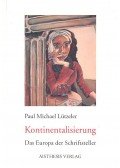 LÜTZELER, PAUL MICHAEL - Kontinentalisierung - Das Europa der Schriftsteller