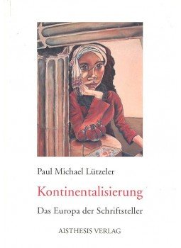 LÜTZELER, PAUL MICHAEL - Kontinentalisierung - Das Europa der Schriftsteller LÜTZELER, PAUL MICHAEL - Kontinentalisierung - Das Europa der Schriftsteller, null 2007 antikvár könyv