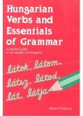 TÖRKENCZY MIKLÓS - Hungarian Verbs and Essentials of Grammar - A Practical Guide To The Mastery of Hungarian