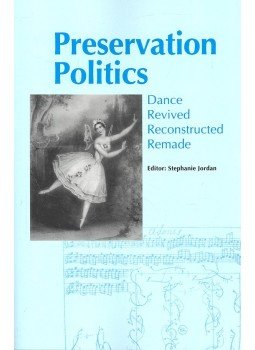 JORDAN, STEPHANIE - Preservation Politics - Dance Revived Reconstructed Remade JORDAN, STEPHANIE - Preservation Politics - Dance Revived Reconstructed Remade, null 1997 antikvár könyv