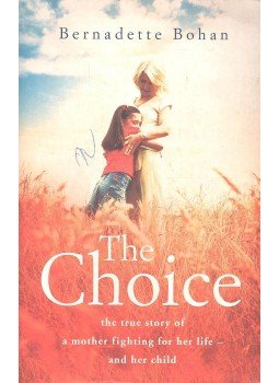 BOHAN, BERNADETTE - Choice - The True Story of a Mother Fighting for Her Life, and Her Child, null 2005 antikvár könyv
