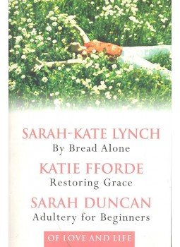 LYNCH, SARAH-KATE, FFORDE, KATIE, DUNCAN, SARAH - By Bread Alone , Restoring Grace , Adultery for Beginners LYNCH, SARAH-KATE, FFORDE, KATIE, DUNCAN, SARAH - By Bread Alone , Restoring Grace , Adultery for Beginners, null 2004 antikvár könyv