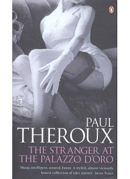 Paul Theroux - The Stranger at the Palazzo d'Oro and Other Stories Paul Theroux - The Stranger at the Palazzo d'Oro and Other Stories, London 2003 antikvár könyv