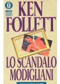 Ken Follett - Lo Scandalo Modigliani