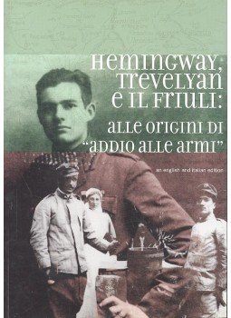  - Hemingway, Trevelyan e il Friuli: alle origini di \"Addio alle armi\", null 0 antikvár könyv