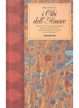 Roche, Max de - i Cibi dell'Amore - Delizie, virtú e proprieta magiche delle piú segrete ricette per squisite pozioni d'amore e sicuri afrodisiaci, null 1991 antikvár könyv