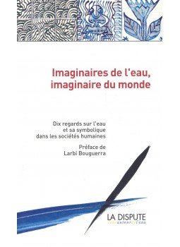  - Imaginaires de l'eau, imaginaire du monde : 10 regards sur l'eau et sa symbolique dans les sociétés humaines, null 2007 antikvár könyv
