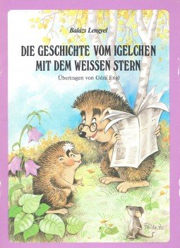 Lengyel Balázs - Die Geschichte vom Igelchen mit dem weissen Stern Lengyel Balázs - Die Geschichte vom Igelchen mit dem weissen Stern, null 1986 antikvár könyv