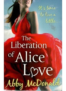 McDONALD, ABBY - The Liberation of Alice Love, London 2010 antikvár könyv
