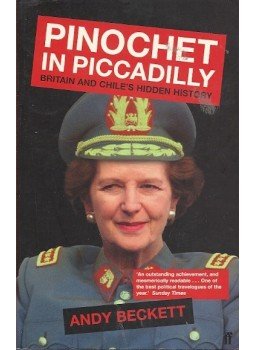 BECKETT, ANDY - Pinochet in Piccadilly - Britain and Chile's Hidden History, null 2003 antikvár könyv