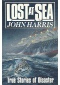 Harris, John - Lost at Sea - True Stories of Disaster