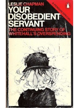 CHAPMAN, LESLIE - Your Disobedient Servant - The Continuin Story of Whitehall's Overspending CHAPMAN, LESLIE - Your Disobedient Servant - The Continuin Story of Whitehall's Overspending, null 1979 antikvár könyv